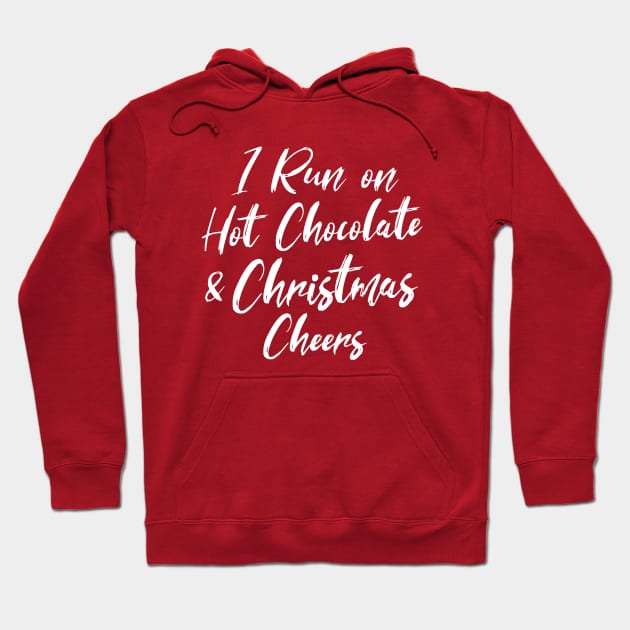 I Run on Hot Chocolate & Christmas Cheers - Funny Christmas Sayings Hoodie by CoolandCreative